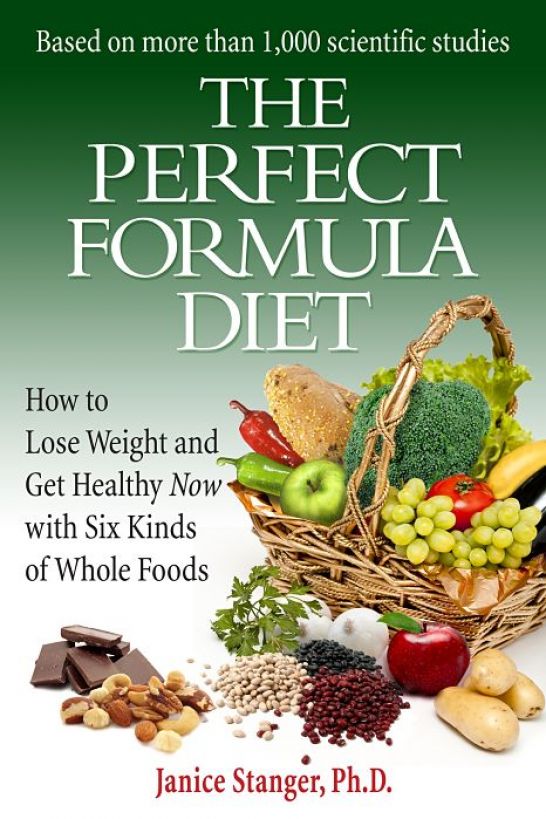 The Perfect Formula Diet: How to Lose Weight and Get Healthy Now With Six Kinds of Whole Foods