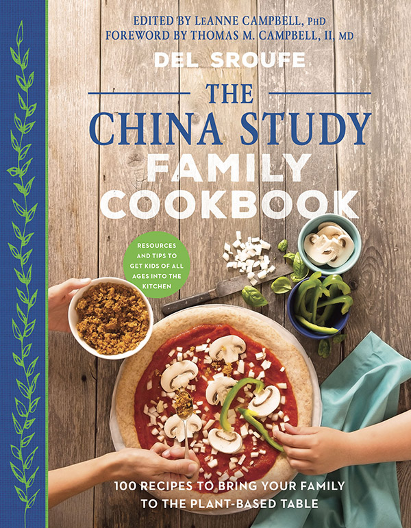 The China Study Family Cookbook: 100 Recipes to Bring Your Family to the Plant-Based Table