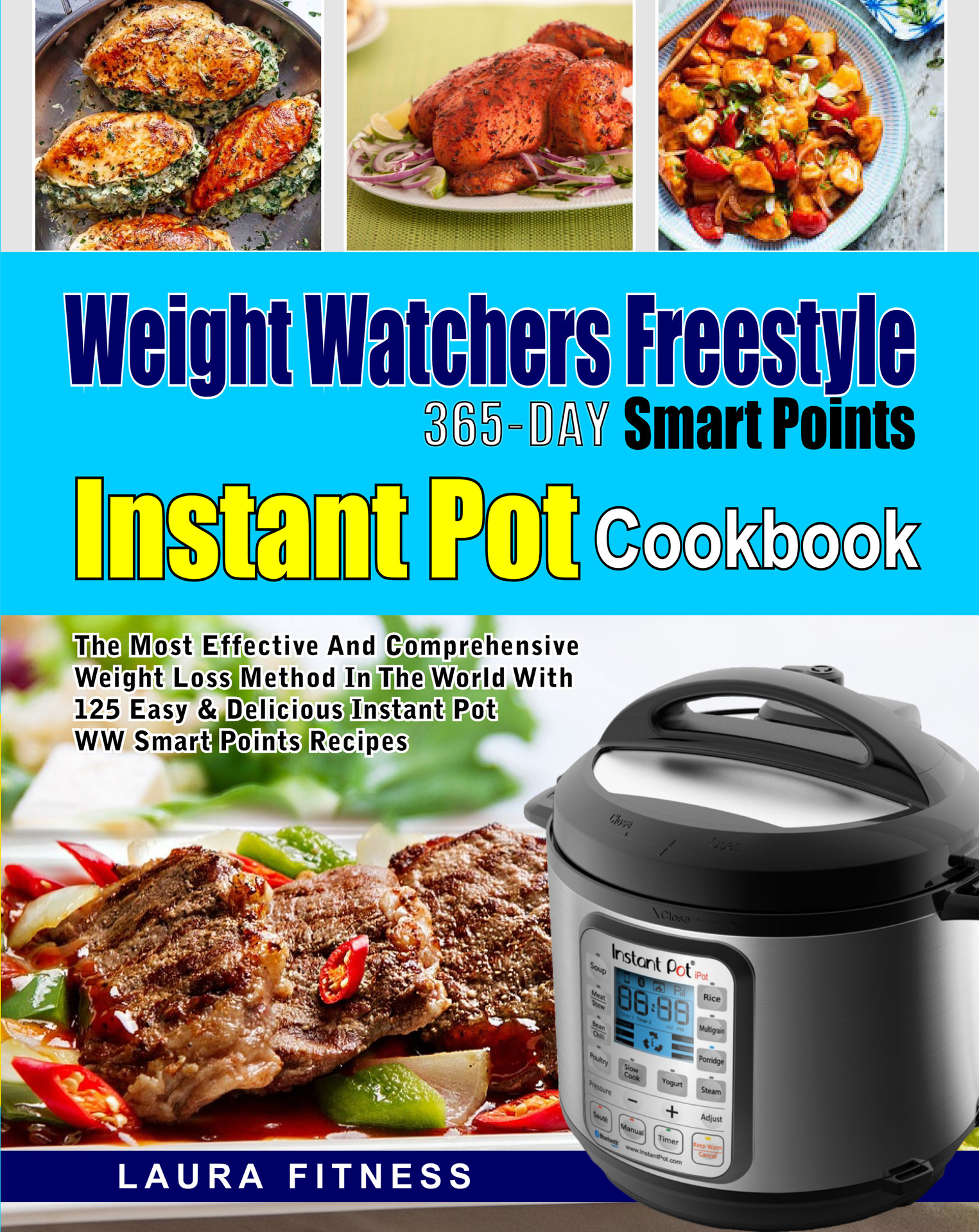 Weight Watchers Freestyle 365-Day Smart Points Instant Pot Cookbook: The Most Effective and Comprehensive Weight Loss Method in the World With 125 Easy & DeliciousInstant Pot WW Smart Points Recipes