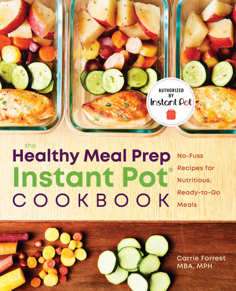 Healthy Meal Prep Instant Pot® Cookbook: No-Fuss Recipes for Nutritious, Ready-To-Go Meals