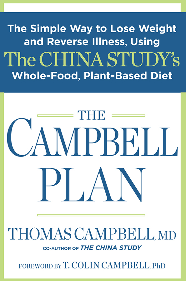 The Campbell Plan: The Simple Way to Lose Weight and Reverse Illness, Using the China Study's Whole-Food, Plant-Based Diet