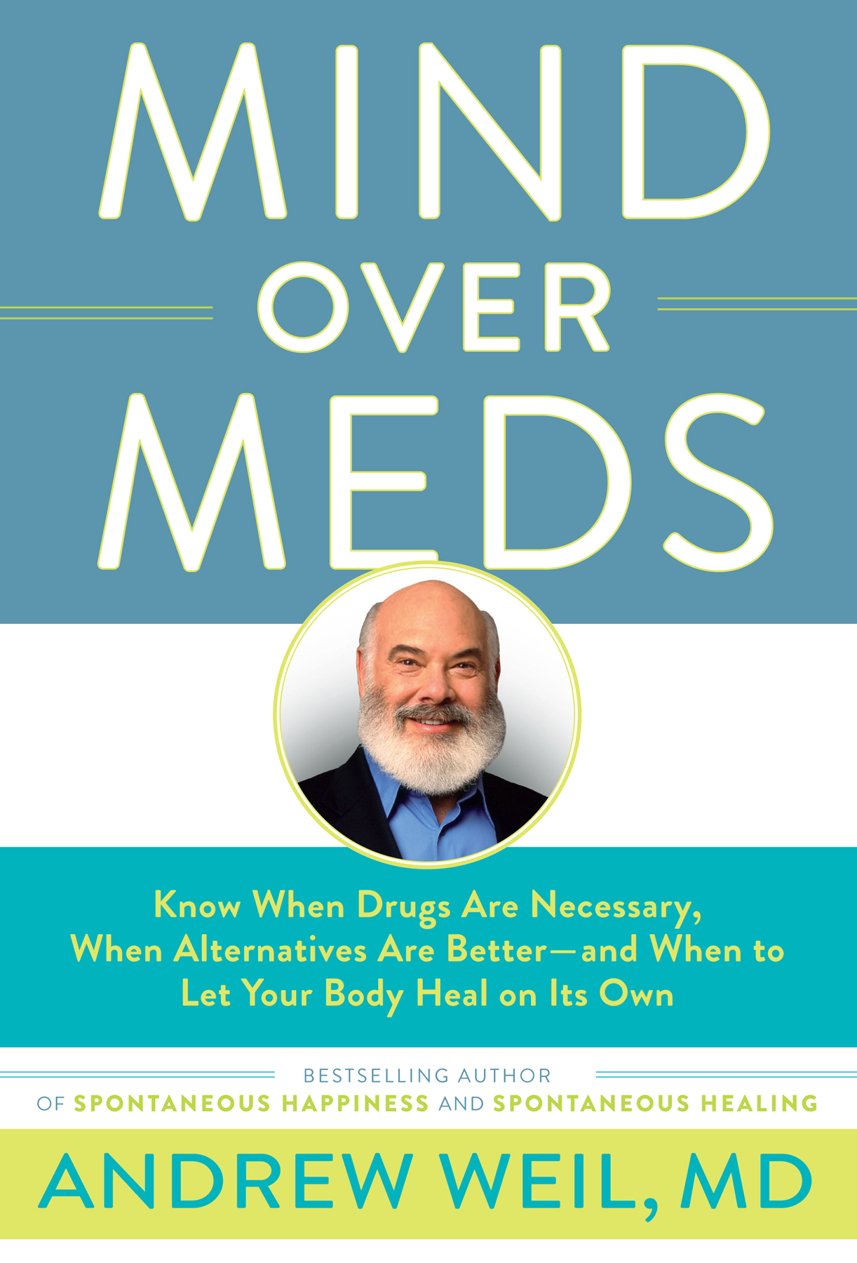 Mind Over Meds: Know When Drugs Are Necessary, When Alternatives Are Better and When to Let Your Body Heal on Its Own