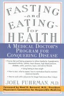 Fasting and Eating for Health: A Medical Doctor's Program for Conquering Disease