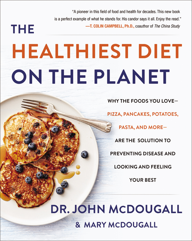 The Healthiest Diet on the Planet: Why the Foods You Love - Pizza, Pancakes, Potatoes, Pasta, and More - Are the Solution to Preventing Disease and Looking and Feeling Your Best