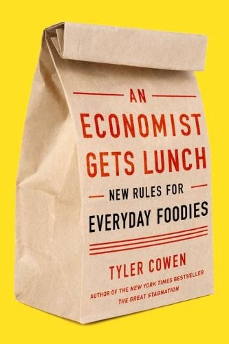 An Economist Gets Lunch: New Rules for Everyday Foodies