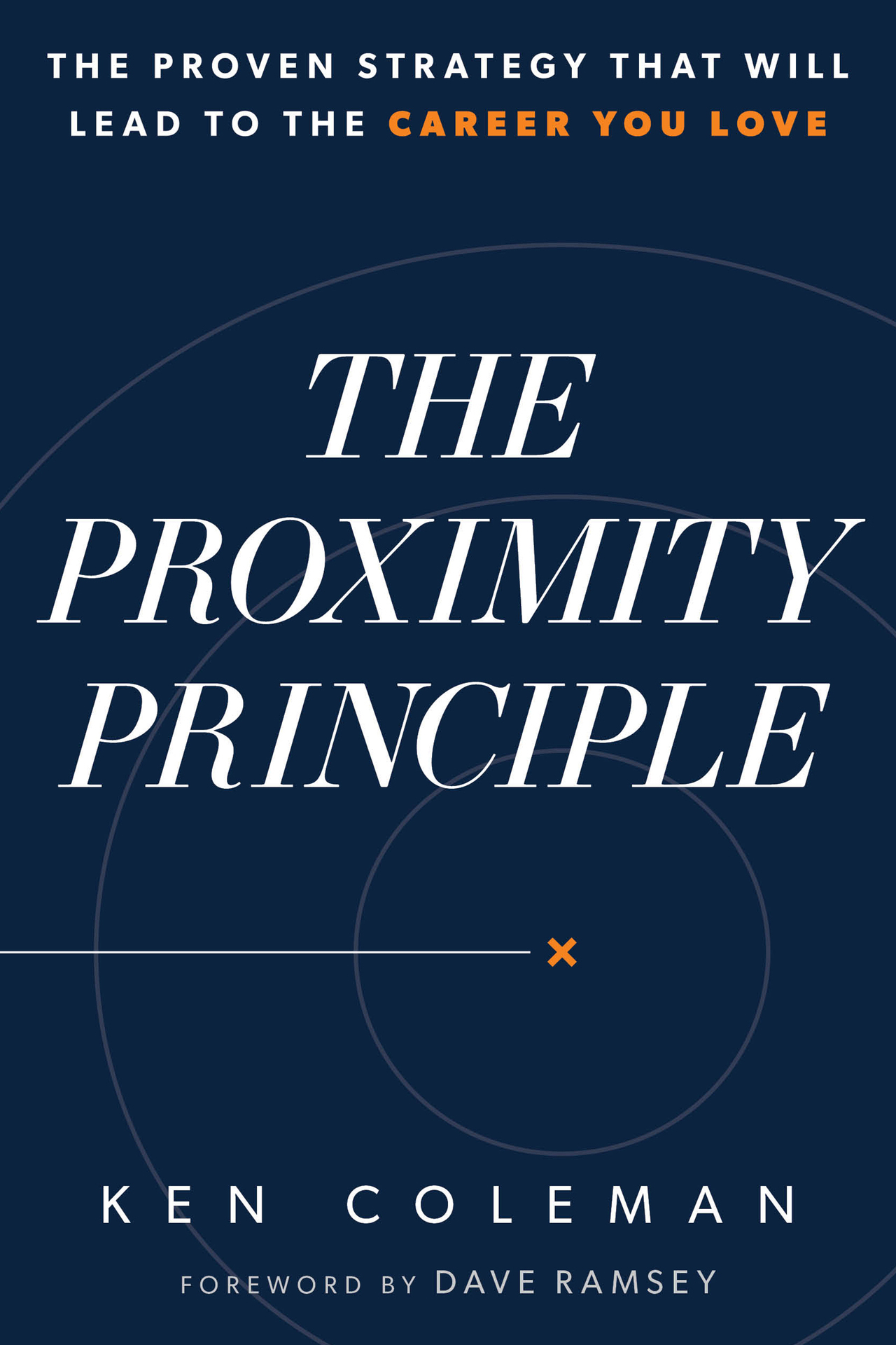 The Proximity Principle: The Proven Strategy That Will Lead to the Career You Love