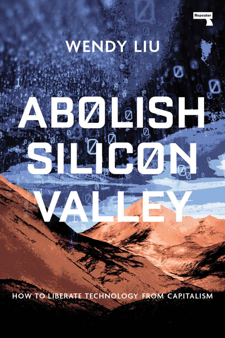 Abolish Silicon Valley: How to Liberate Technology From Capitalism