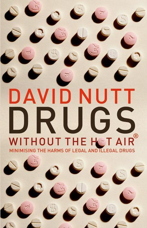 Drugs Without the Hot Air: Minimising the Harms of Legal and Illegal Drugs