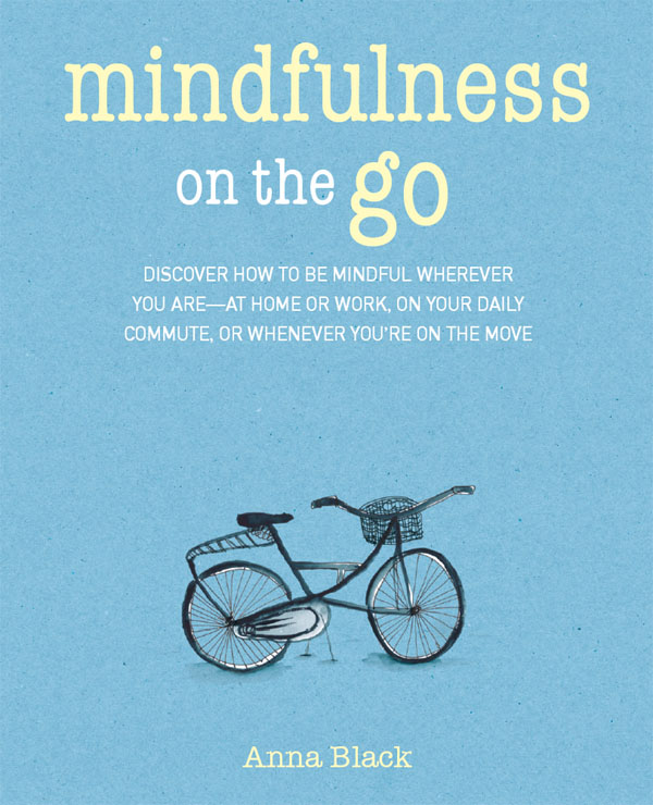 Mindfulness on the Go: Discover How to Be Mindful Wherever You Are—at Home or Work, on Your Daily Commute, or Whenever You're on the Move