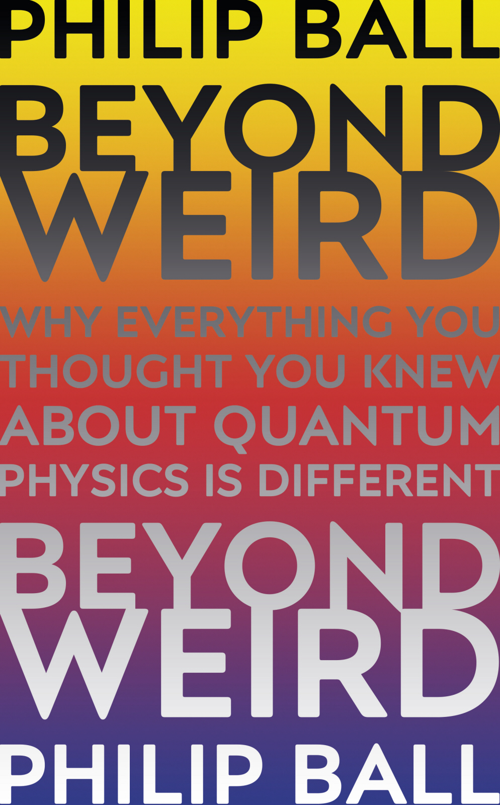 Beyond Weird: Why Everything You Thought You Knew About Quantum Physics Is Different