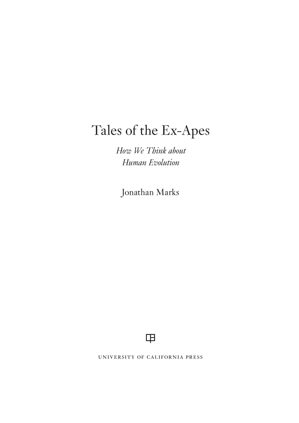 Tales of the Ex-Apes: How We Think About Human Evolution
