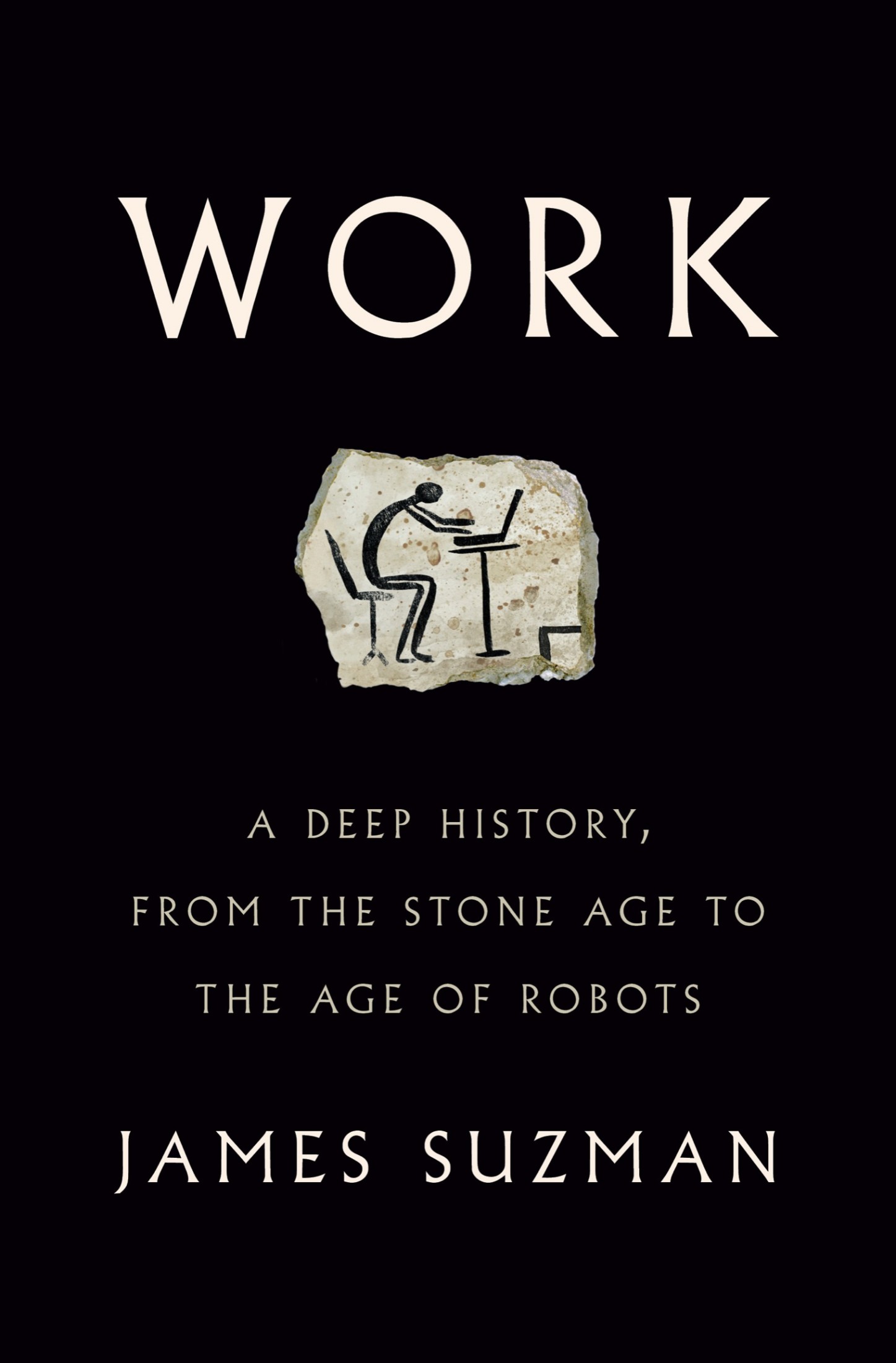 Work: A Deep History, From the Stone Age to the Age of Robots
