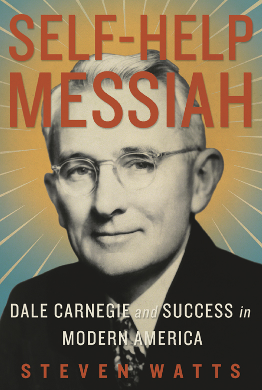 Self-Help Messiah: Dale Carnegie and Success in Modern America