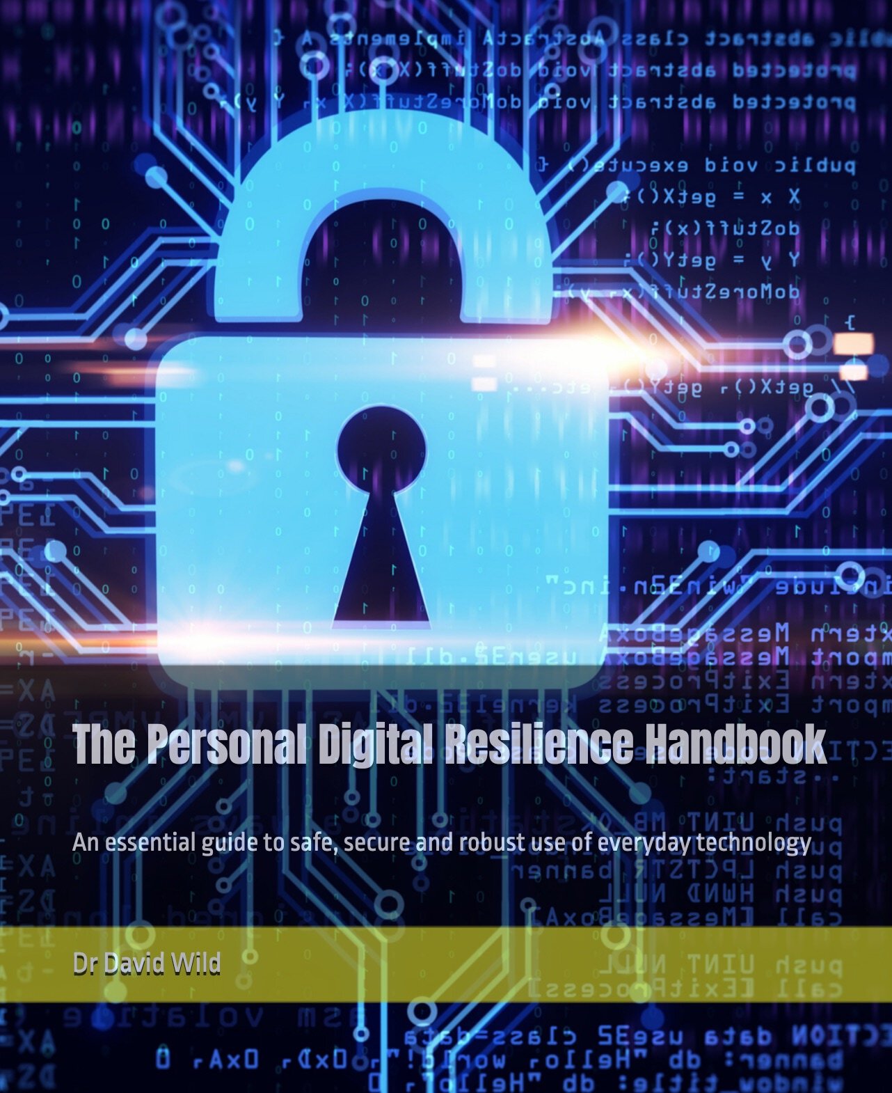 The Personal Digital Resilience Handbook: An Essential Guide to Safe, Secure and Robust Use of Everyday Technology