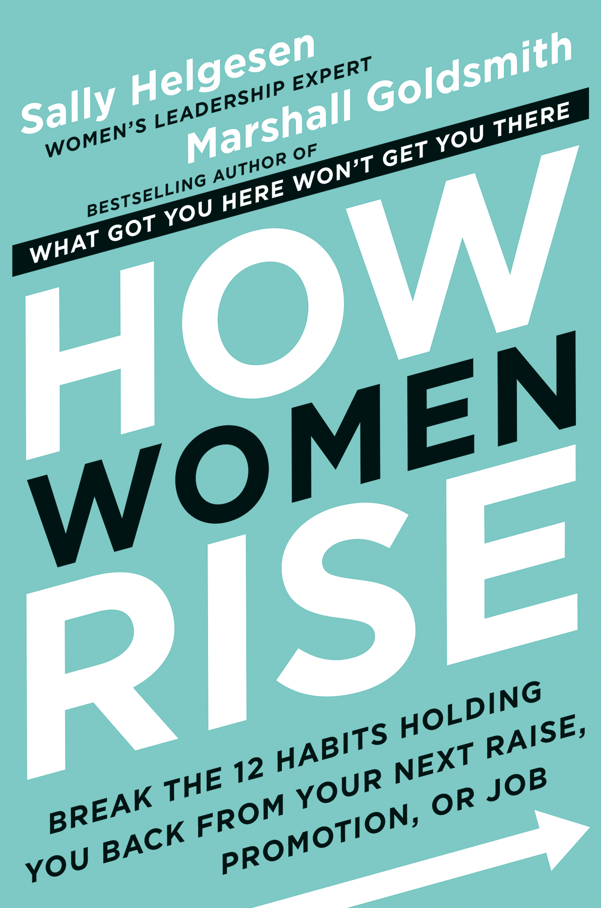 How Women Rise: Break the 12 Habits Holding You Back From Your Next Raise, Promotion, or Job
