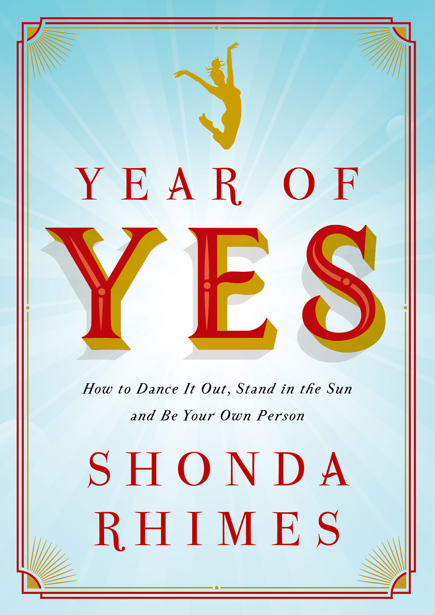 Year of Yes: How to Dance It Out, Stand in the Sun and Be Your Own Person