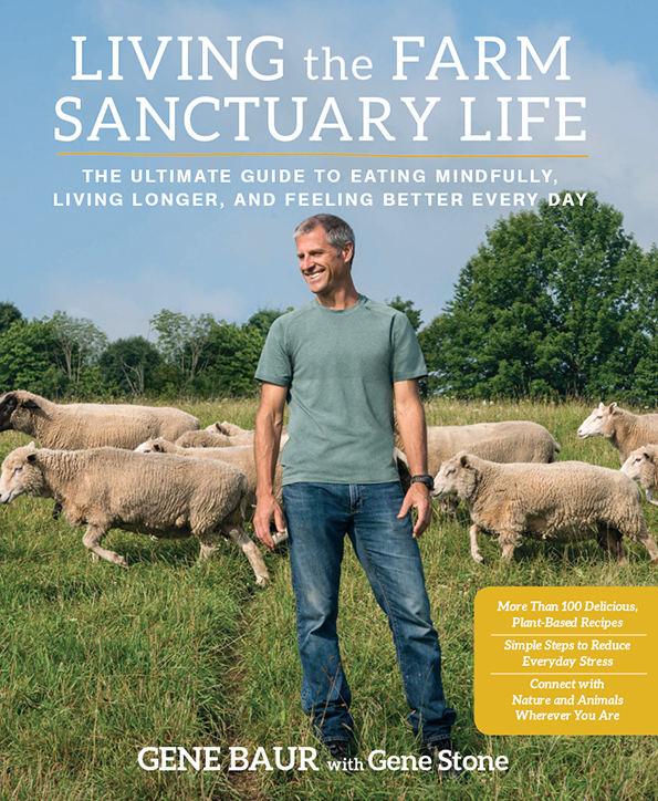Living the Farm Sanctuary Life: The Ultimate Guide to Eating Mindfully, Living Longer, and Feeling Better Every Day