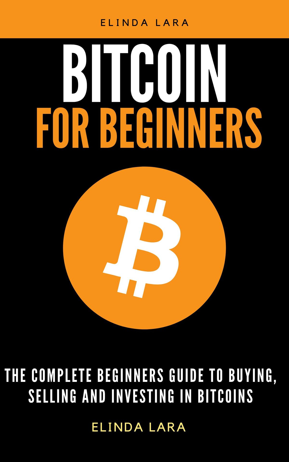 Bitcoin for Beginners: The Complete Beginners Guide to Buying, Selling And Investing In Bitcoins