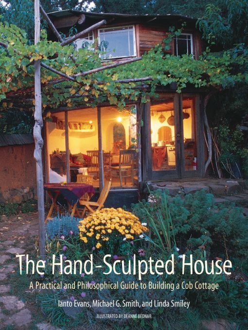 The Hand-Sculpted House: A Philosophical and Practical Guide to Building a Cob Cottage