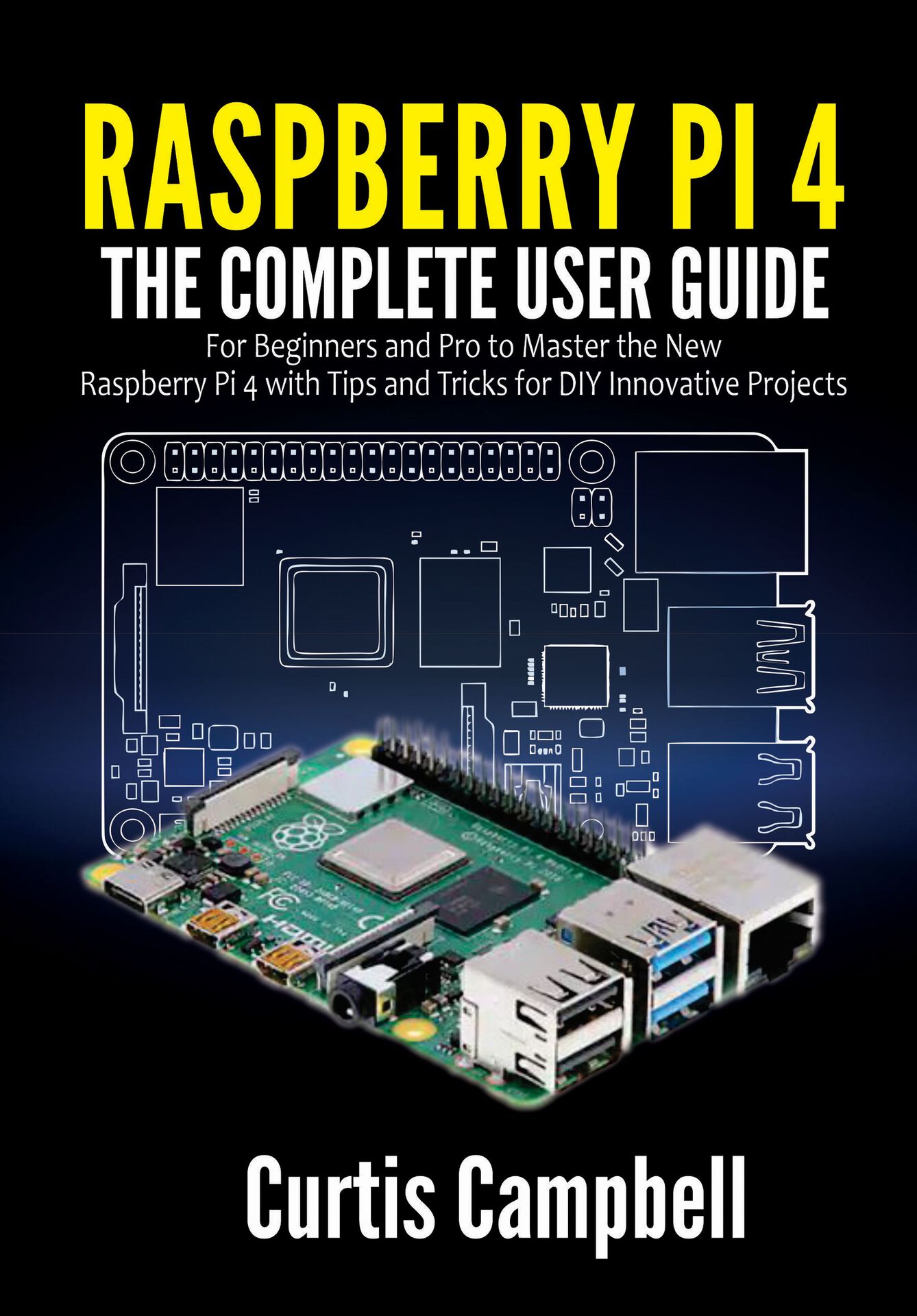 Raspberry Pi 4: The Complete User Guide for Beginners and Pro to Master the New Raspberry Pi 4 With Tips and Tricks for DIY Innovative (Large Print Edition)