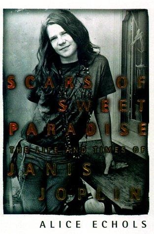 Scars of Sweet Paradise: The Life and Times of Janis Joplin
