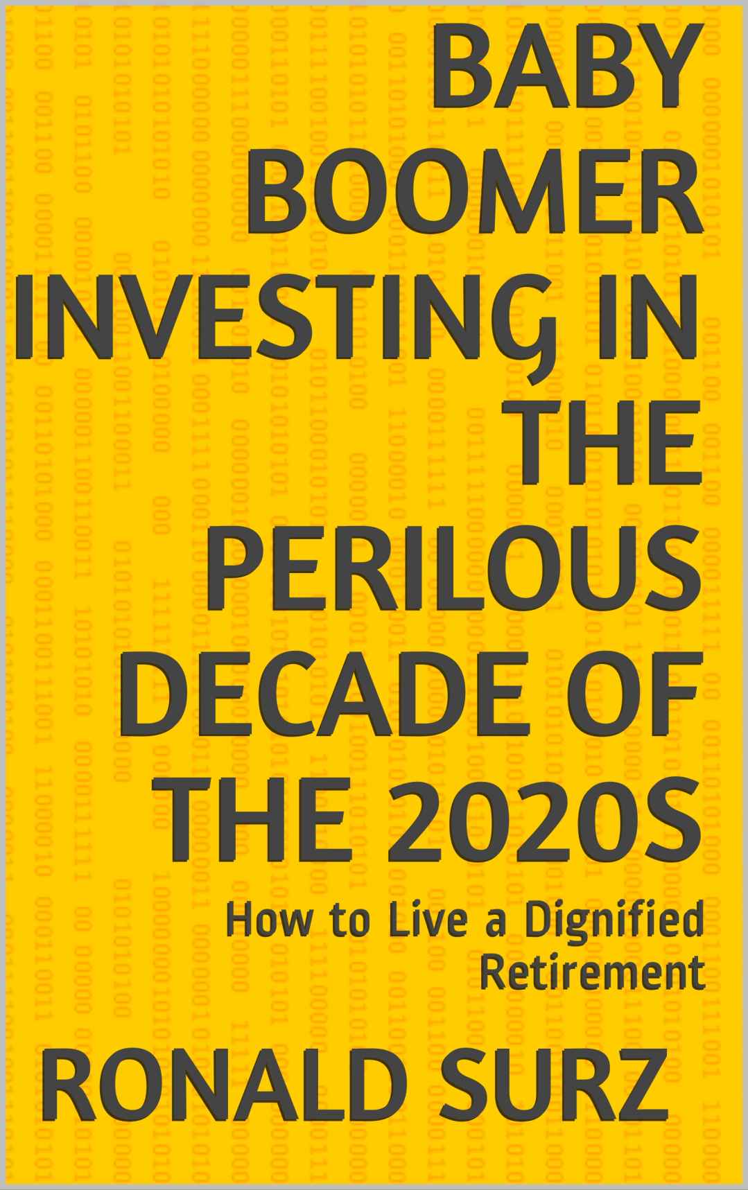 Baby Boomer Investing in the Perilous Decade of the 2020s: How to Live a Dignified Retirement