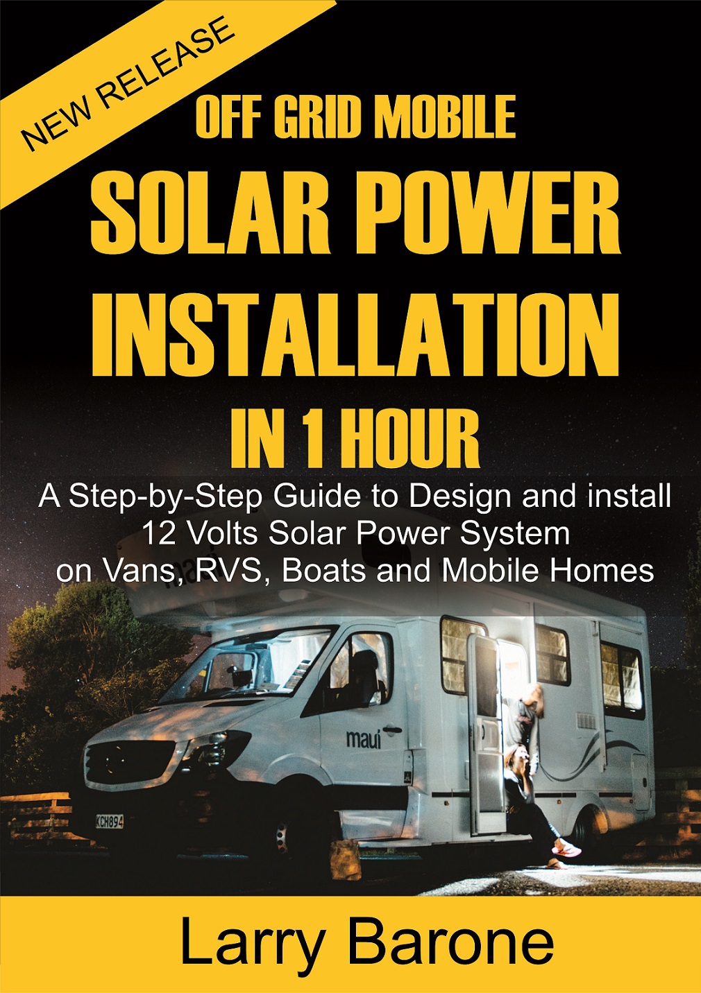Off Grid Mobile Solar Power Installation in 1 Hour: A Step by Step Guide to Design and Install 12 Volts Solar Power System on Vans, RVS, Boats and Mobile Homes