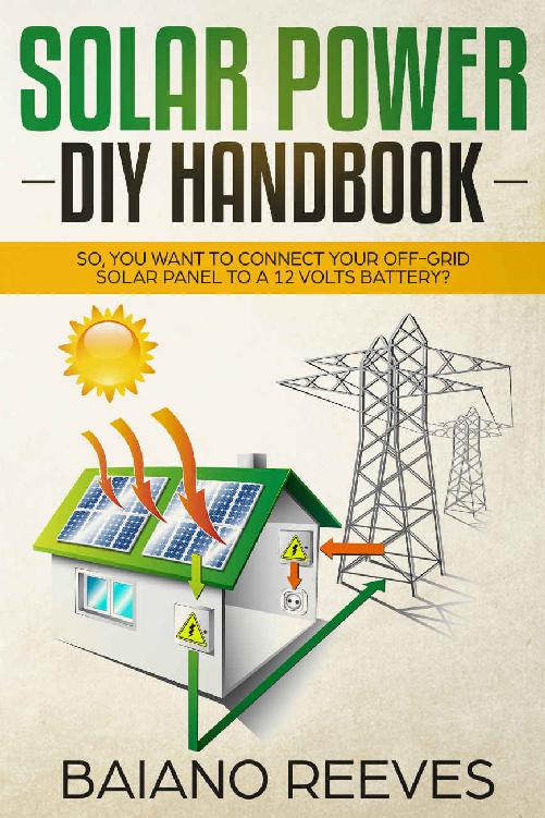 Solar Power DIY Handbook: So, You Want to Connect Your Off-Grid Solar Panel to A
