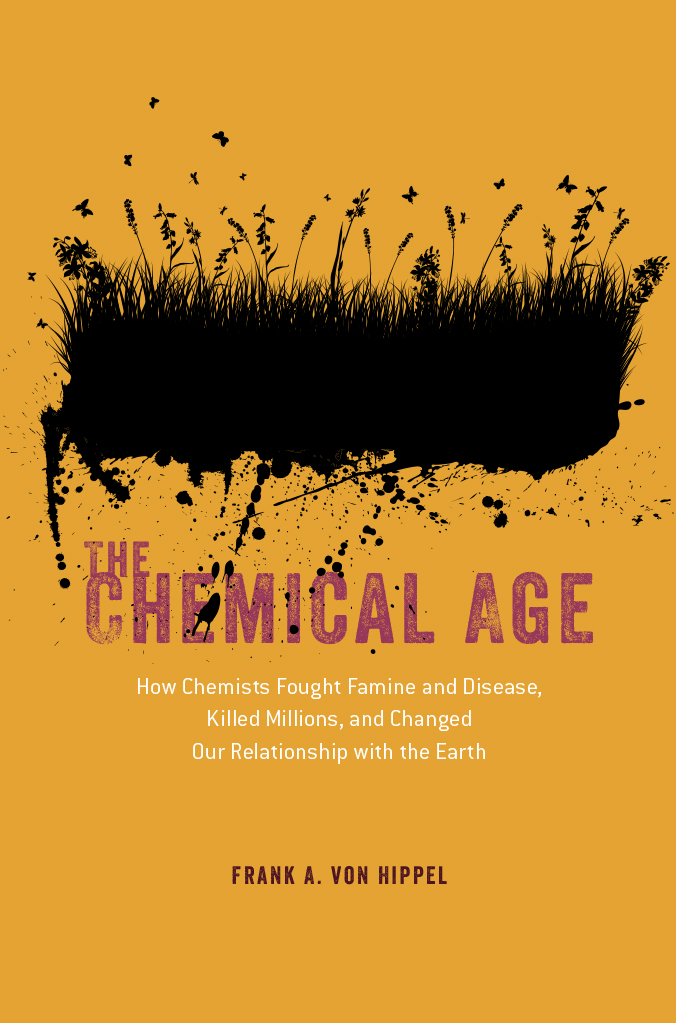 The Chemical Age: How Chemists Fought Famine and Disease, Killed Millions, and Changed Our Relationship With the Earth