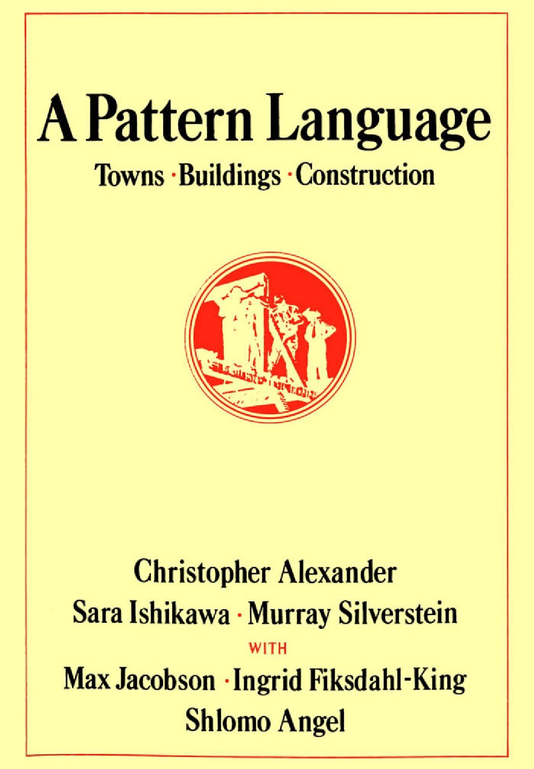 A Pattern Language: Towns, Buildings, Construction