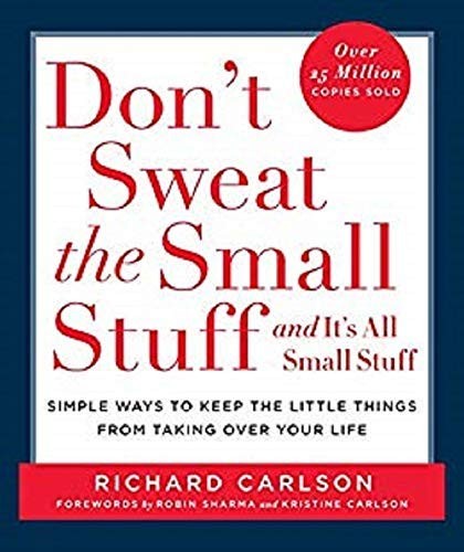 Don't Sweat the Small Stuff . . . And It's All Small Stuff: Simple Ways to Keep the Little Things From Taking Over Your Life