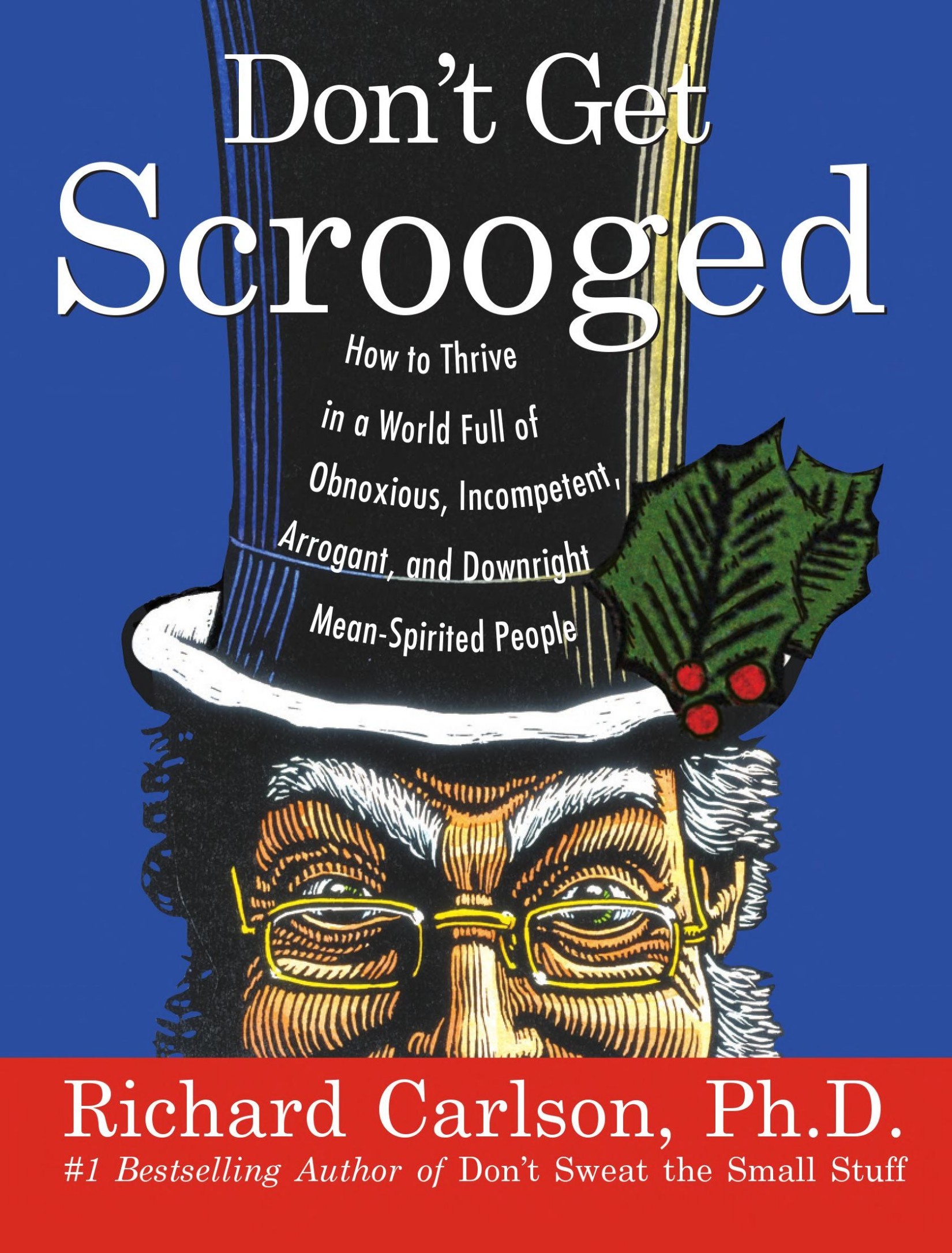 Don't Get Scrooged: How to Thrive in a World Full of Obnoxious, Incompetent, Arrogant, and Downright Mean-Spirited People