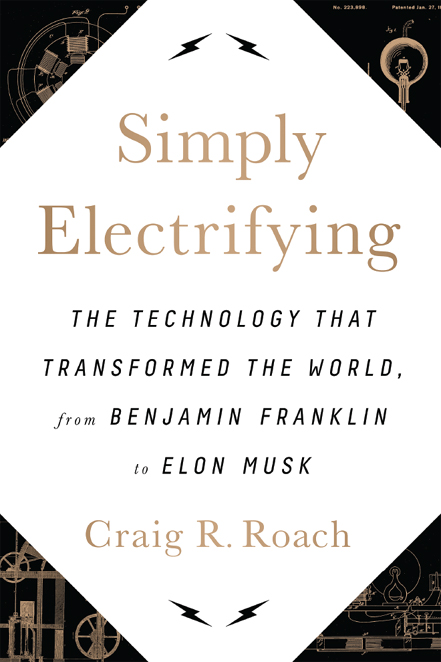 Simply Electrifying: The Technology That Transformed the World, From Benjamin Franklin to Elon Musk
