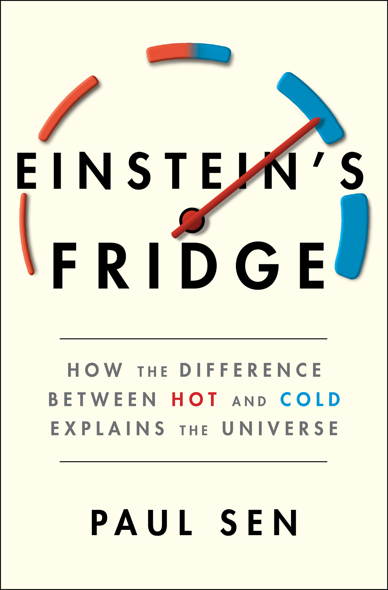 Einstein's Fridge: How the Difference Between Hot and Cold Explains the Universe