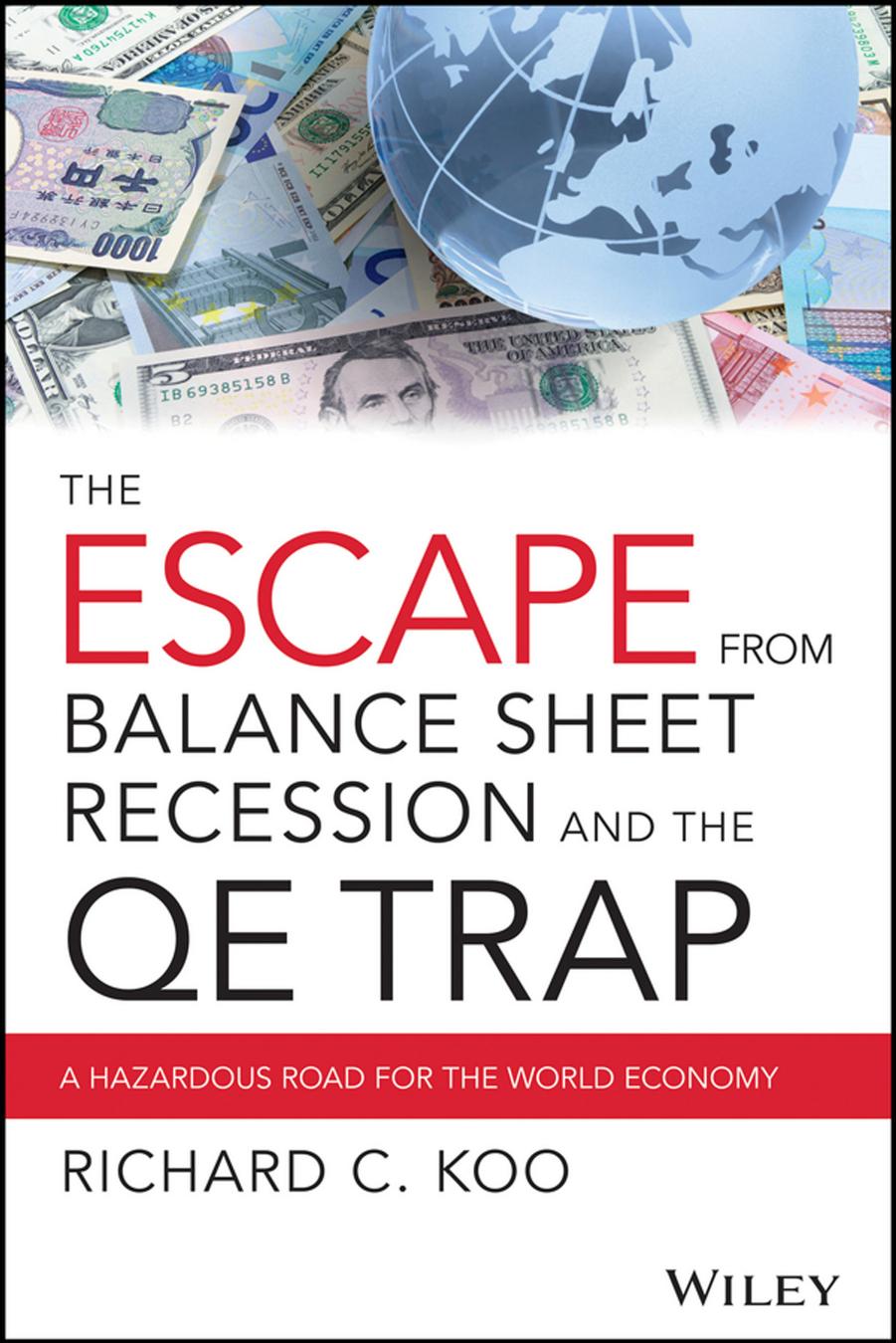 The Escape From Balance Sheet Recession and the QE Trap: A Hazardous Road for the World Economy