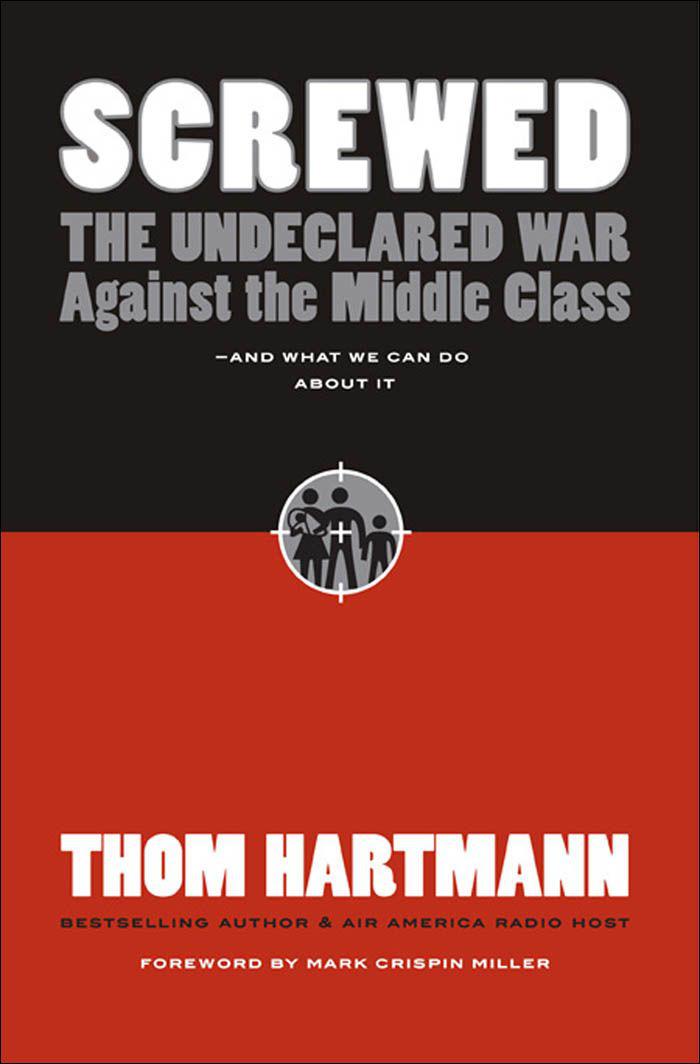 Screwed: The Undeclared War Against the Middle Class - and What We Can Do About It