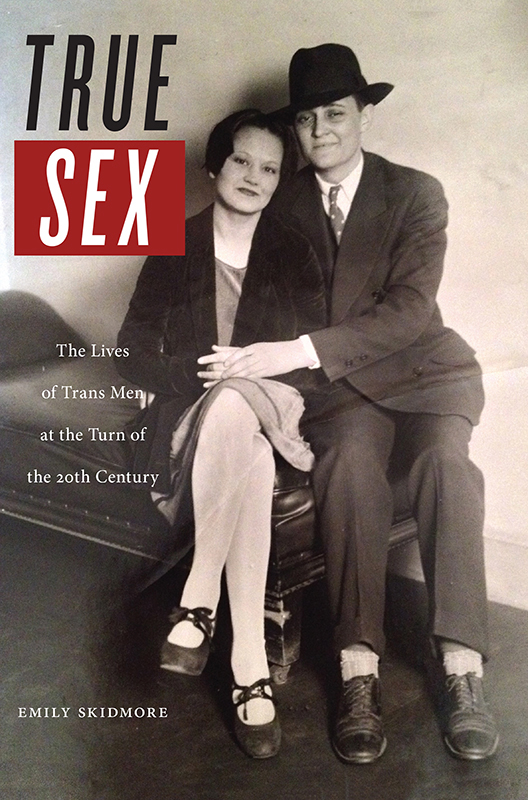 True Sex: The Lives of Trans Men at the Turn of the Twentieth Century