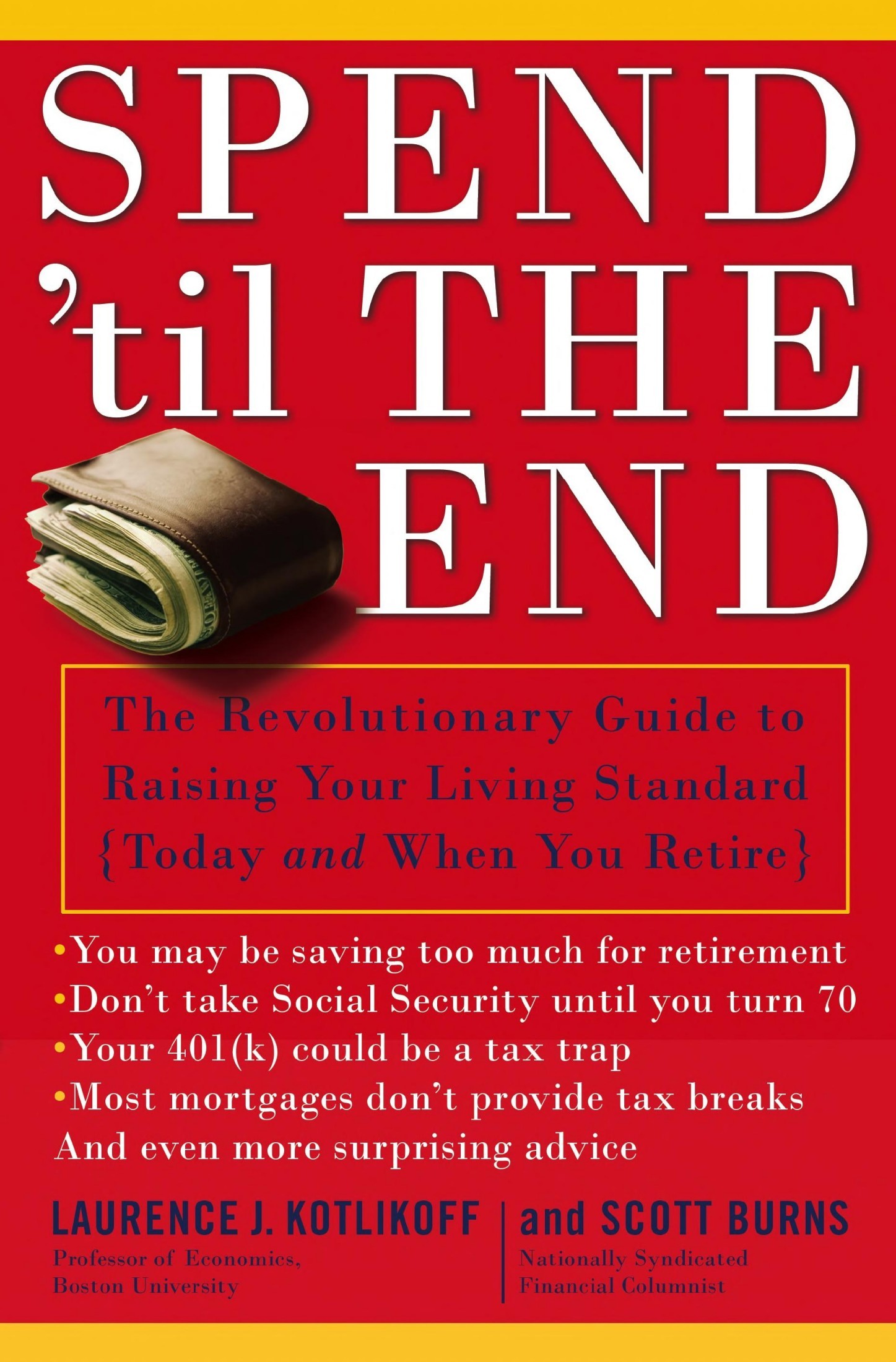 Spend 'Til the End: The Revolutionary Guide to Raising Your Living Standard--Today and When You Retire