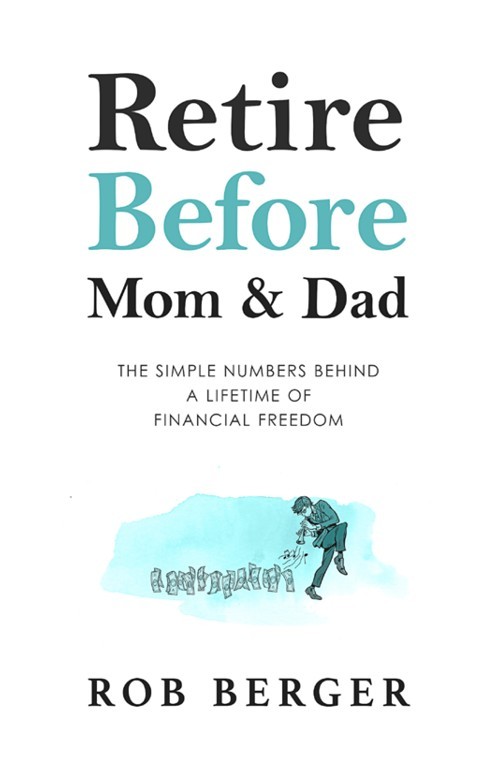 Retire Before Mom and Dad: The Simple Numbers Behind a Lifetime of Financial Freedom