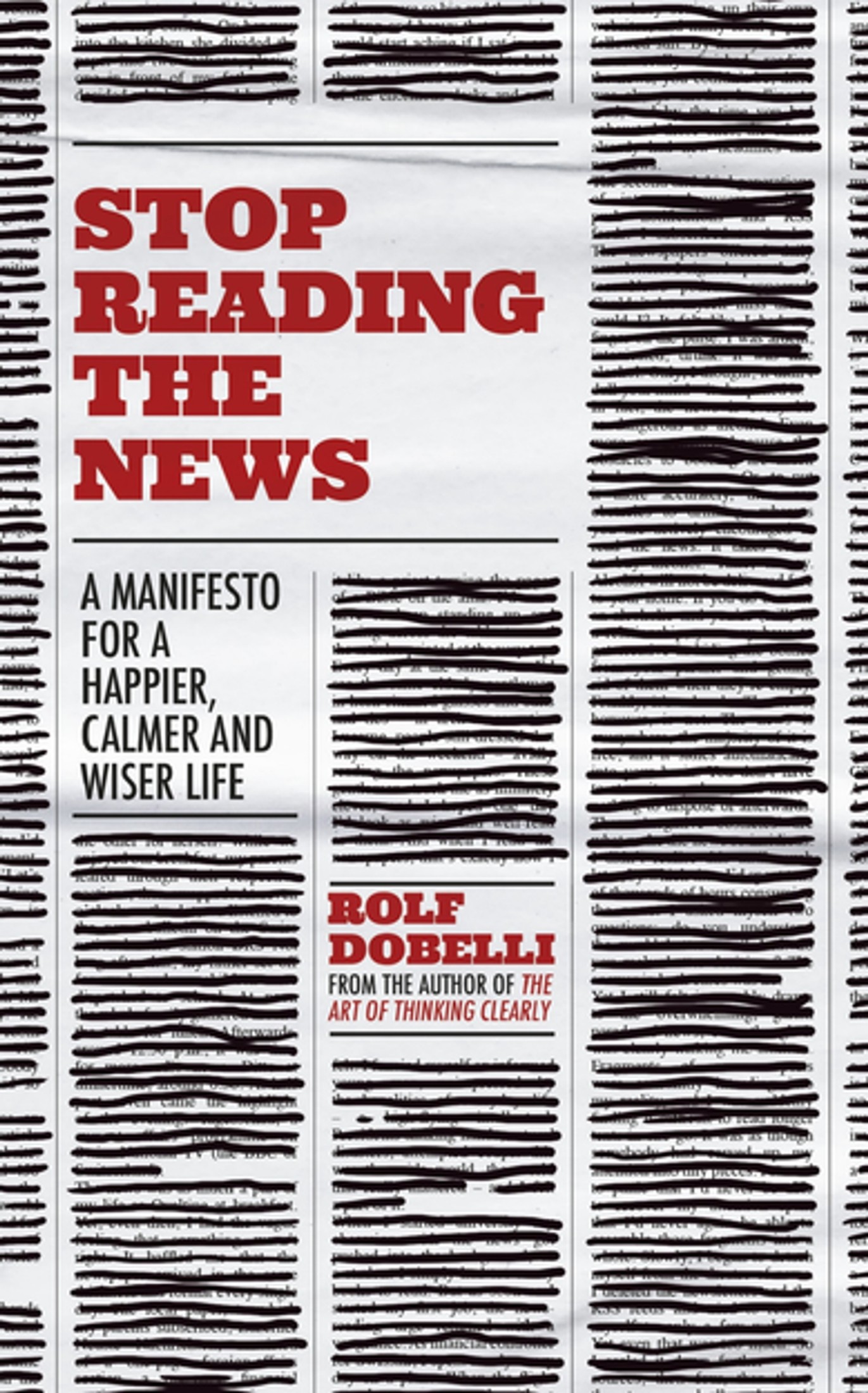 Stop Reading the News: How to Cope With the Information Overload and Think More Clearly