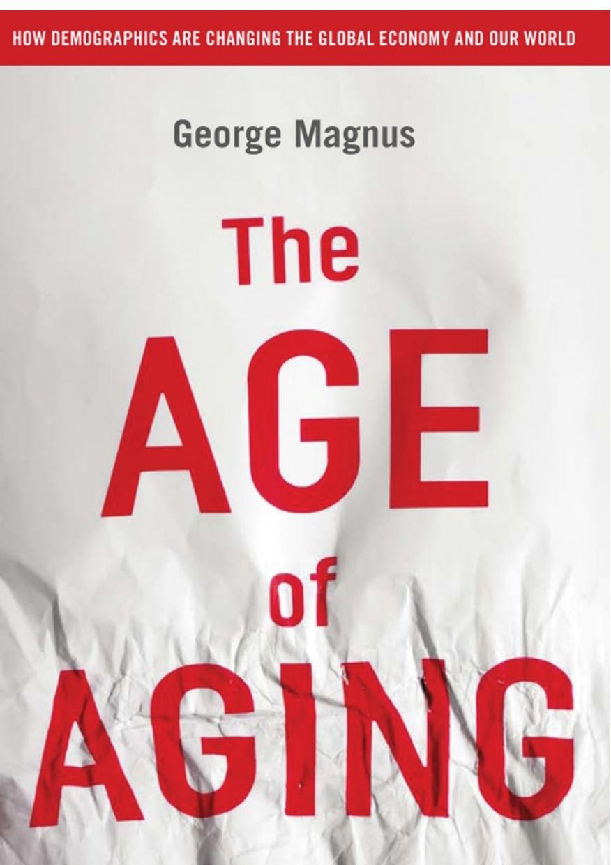 The Age of Aging: How Demographics Are Changing the Global Economy and Our World