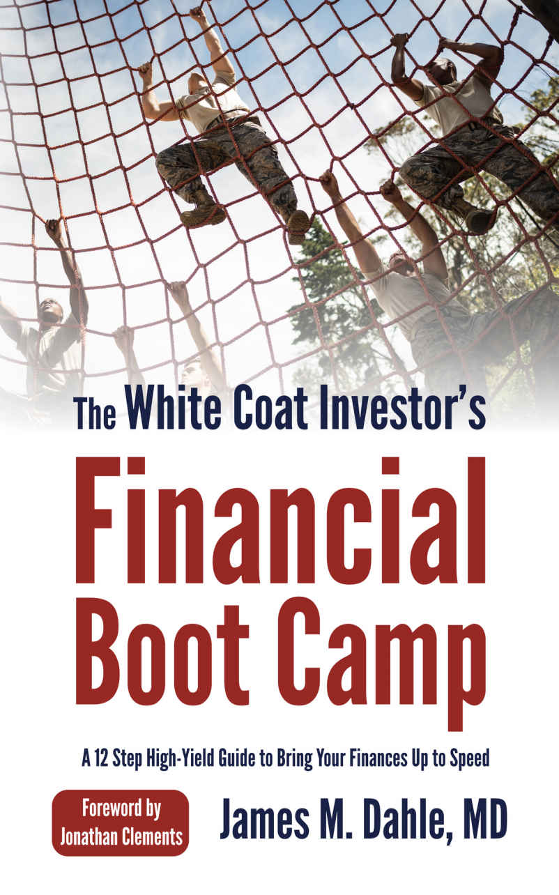 The White Coat Investor's Financial Boot Camp: A 12 Step High-Yield Guide to Bring Your Finances Up to Speed