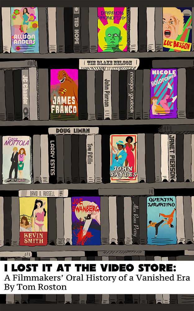 I Lost It at the Video Store: A Filmmakers' Oral History of a Vanished Era