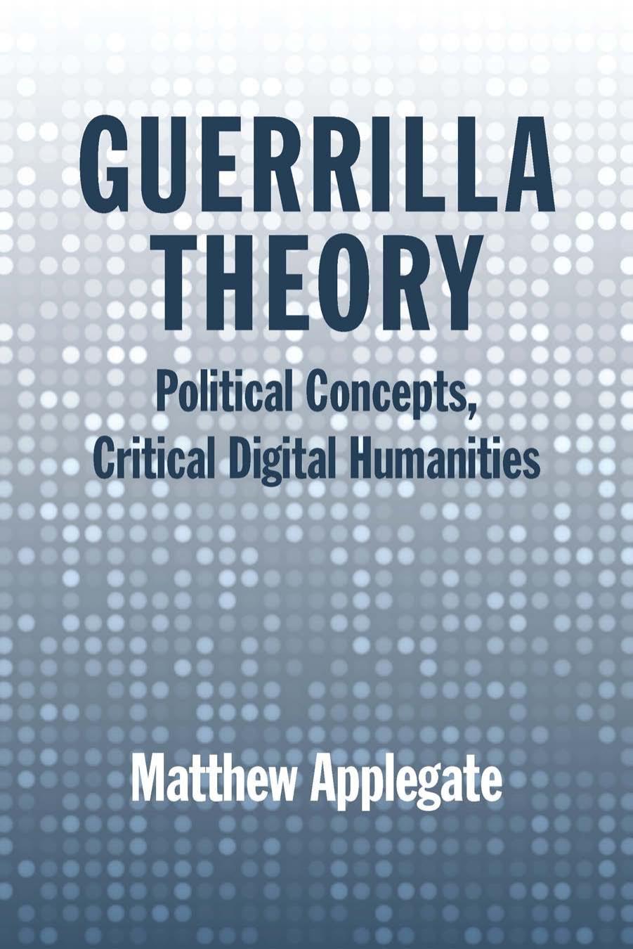 Guerrilla Theory: Political Concepts, Critical Digital Humanities