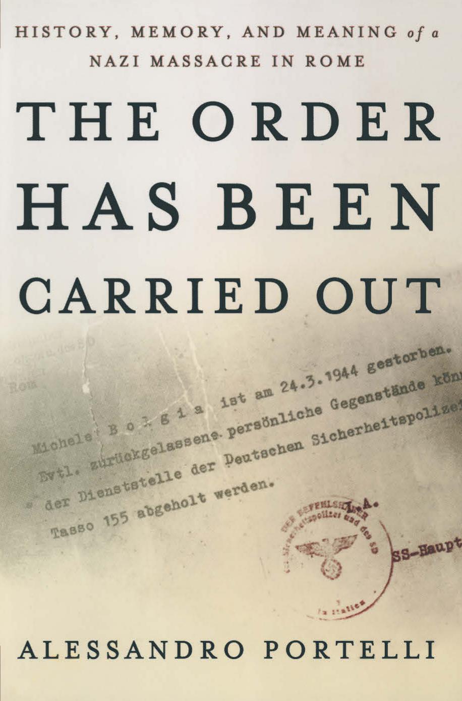 The Order Has Been Carried Out: History, Memory, and Meaning of a Nazi Massacre in Rome