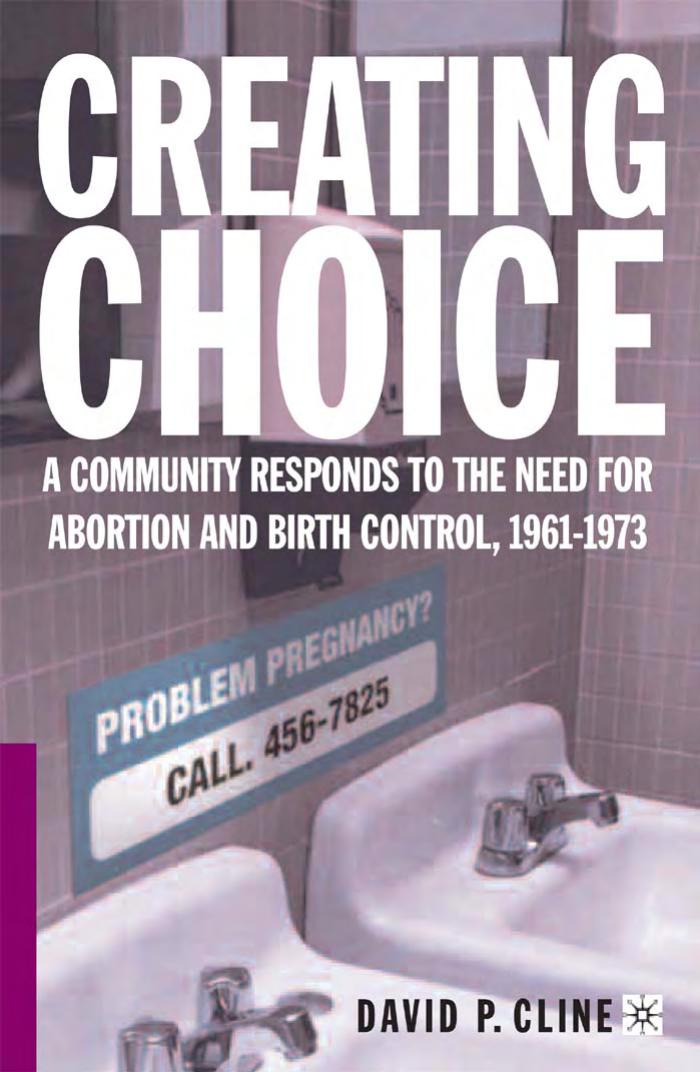 Creating Choice: A Community Responds to the Need for Abortion and Birth Control, 1961-1973