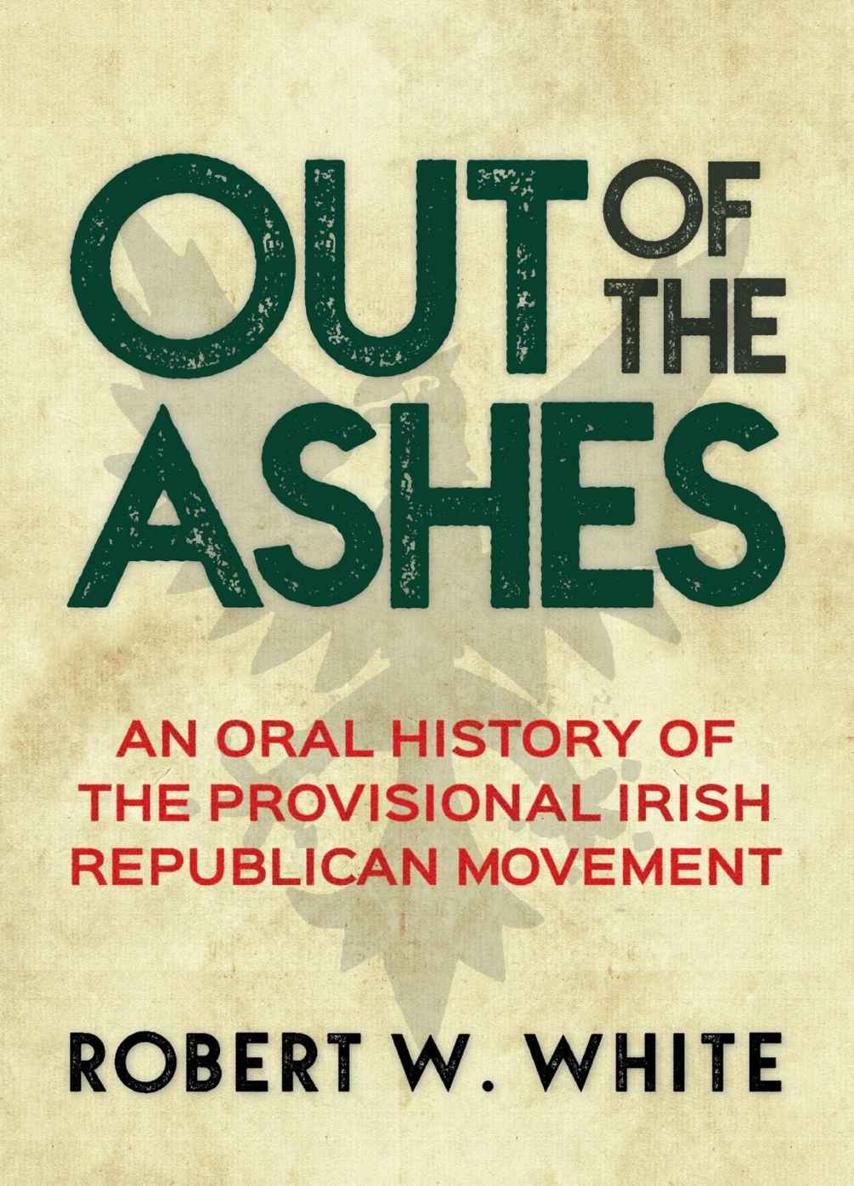 Out of the Ashes: An Oral History of the Provisional Irish Republican Movement (Social Movements vs Terrorism)
