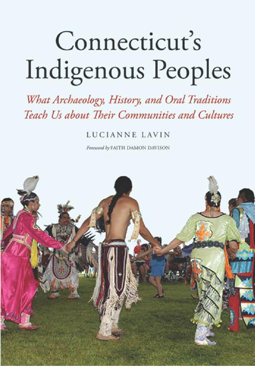 Connecticut's Indigenous Peoples What Archaeology, History & Oral Traditions Teach Us About Their Communities & Cultures