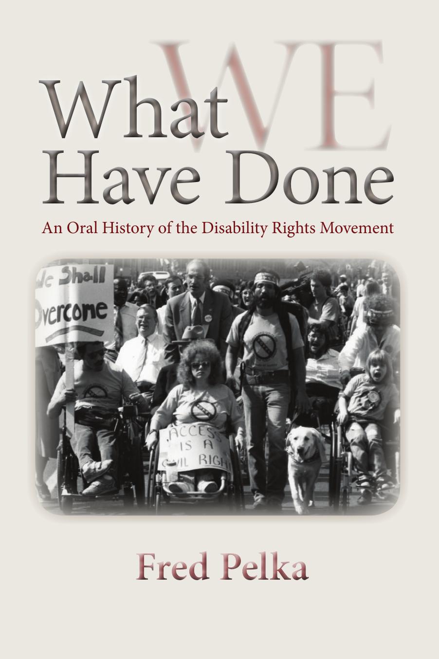 What We Have Done: An Oral History of the Disability Rights Movement