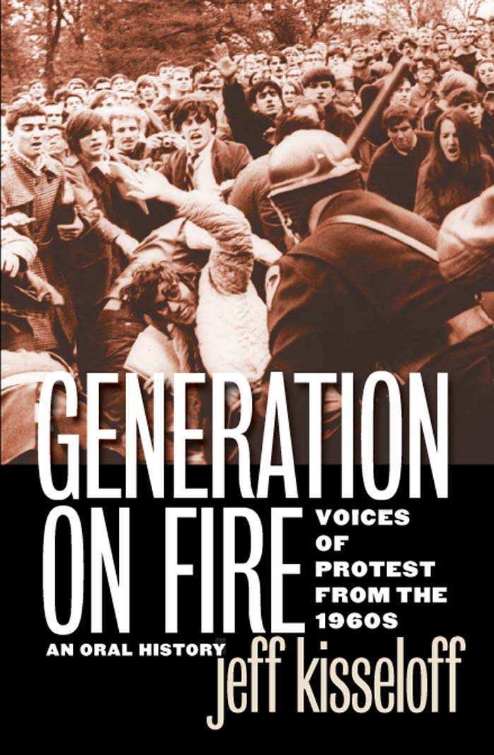 Generation on Fire: Voices of Protest From the 1960s, an Oral History